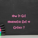 How to Get Highlighter Out of Clothes?￼
