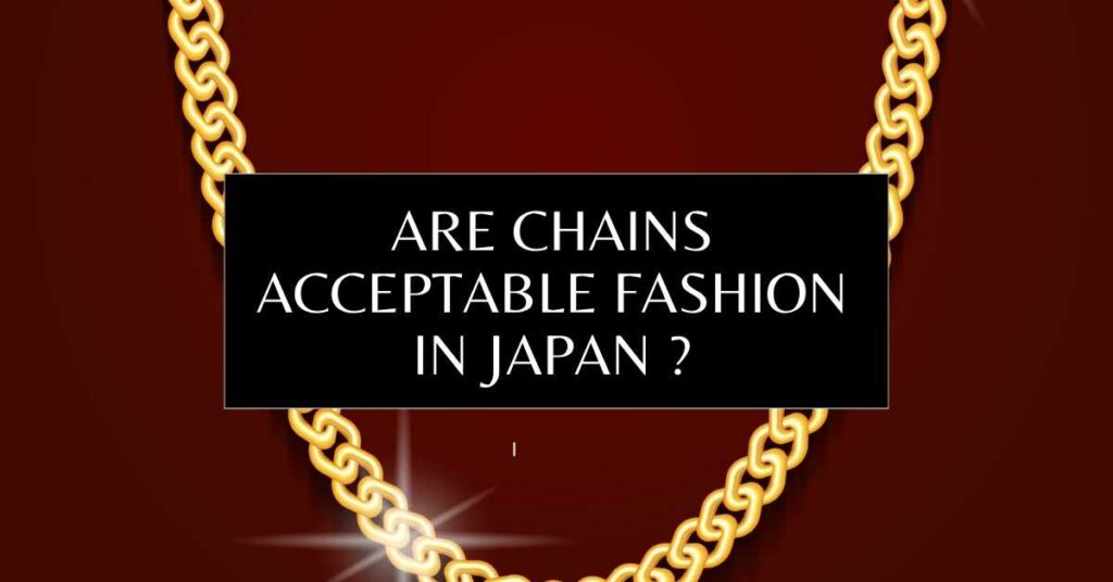 Are Chains Acceptable Fashion in Japan ?